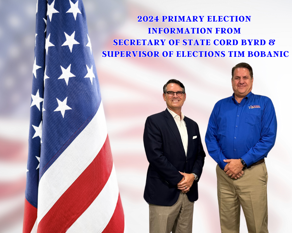 2024 Primary Election Information from Secretary of State Cord Byrd and Supervisor of Elections Tim Bobanic