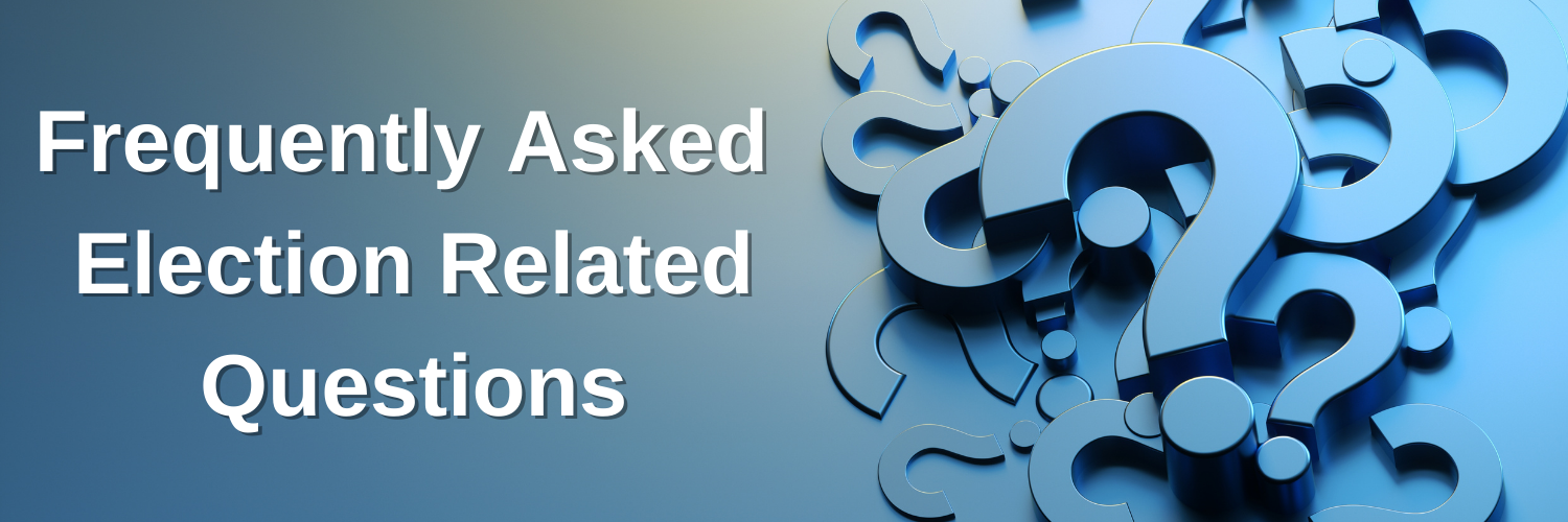 Frequently Ask Election Related Questions Frequently Asked Election Related Questions